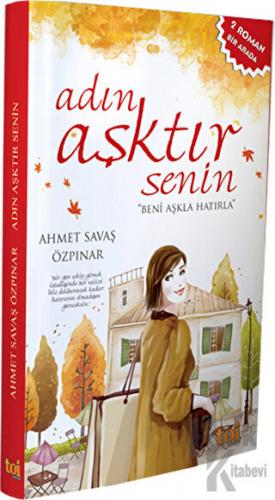 Adın Aşktır Senin / Ben En Çok Seni Sevdim (2 Roman Bir Arada)