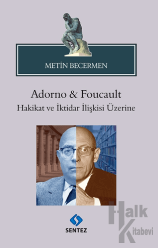 Adorno & Foucault Hakikat ve İktidar İlişkisi Üzerine