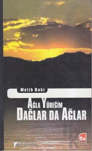 Ağla Yüreğim Dağlar da Ağlar