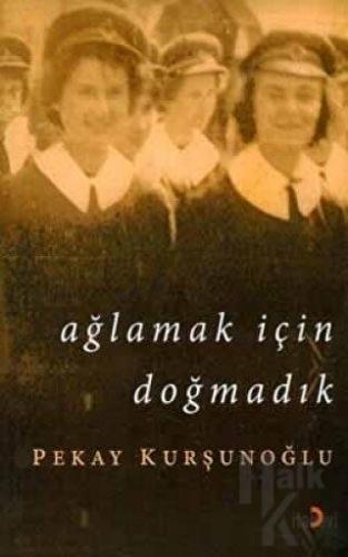 Ağlamak İçin Doğmadık - Halkkitabevi