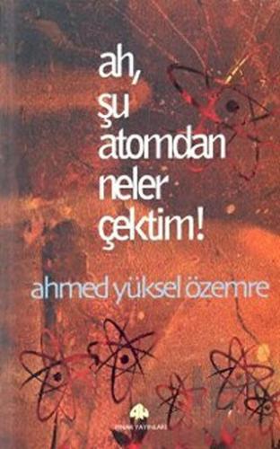 Ah, Şu Atomdan Neler Çektim!