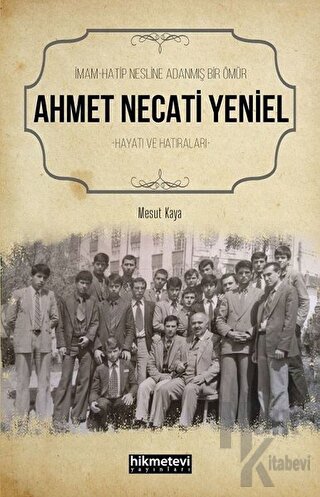 Ahmet Necati Yeniel - İmam-Hatip Nesline Adanmış Bir Ömür - Halkkitabe
