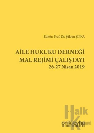 Aile Hukuku Derneği Mal Rejimi Çalıştayı 26-27 Nisan 2019