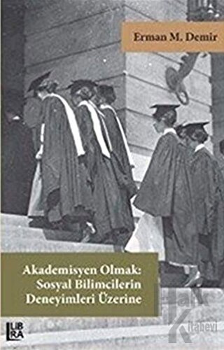 Akademisyen Olmak: Sosyal Bilimcilerin Deneyimleri Üzerine