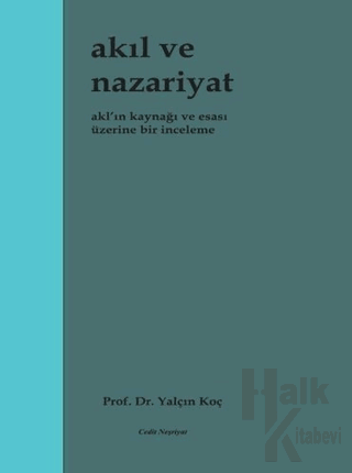 Akıl ve Nazariyat - Akl'ın Kaynağı ve Esası Üzerine Bir İnceleme - Hal