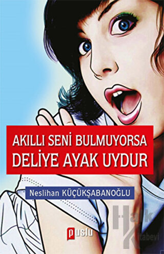 Akıllı Seni Bulmuyorsa Deliye Ayak Uydur