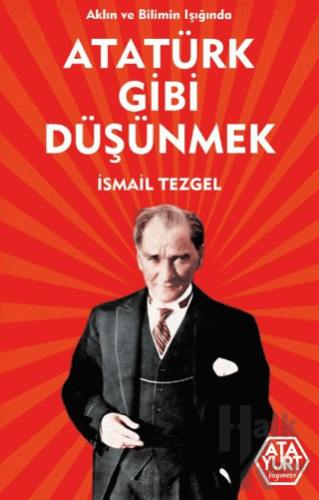 Aklın ve Bilimin Işığında Atatürk Gibi Düşünmek - Halkkitabevi