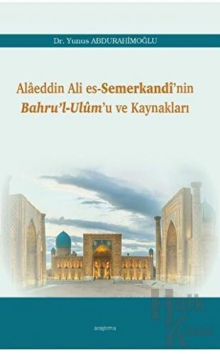 Alaeddin Ali Es-Semerkandi’nin Bahru’l-Ulum’u ve Kaynakları