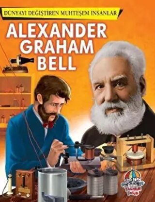 Alexander Graham Bell - Dünyayı Değiştiren Muhteşem İnsanlar