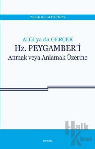 Algı ya da Gerçek: Hz. Peygamber'i Anmak veya Anlamak Üzerine - Halkki