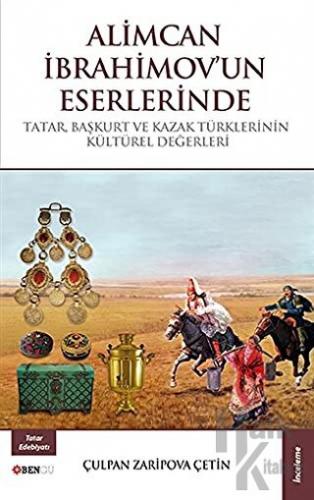 Alimcan İbrahimov'un Eserlerinde Tatar Başkurt ve Kazak Türklerinin Kültürel Değerleri