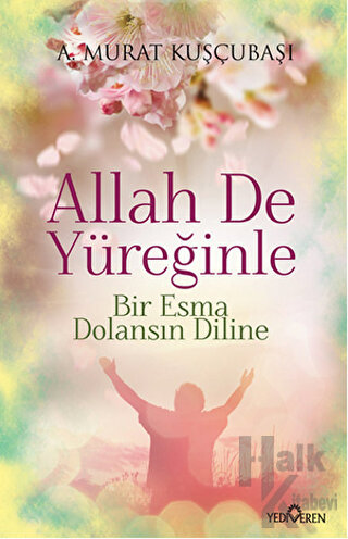 Allah De Yüreğinle