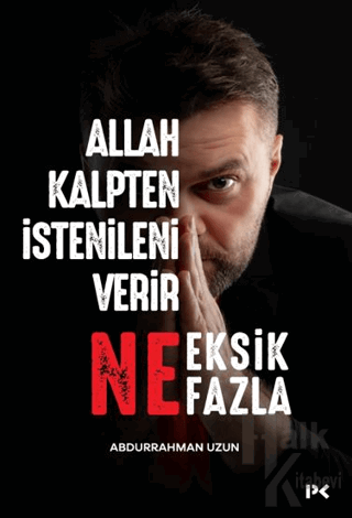 Allah Kalpten İstenileni Verir Ne Eksik Ne Fazla - Halkkitabevi