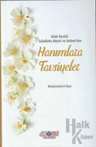 Allah Rasülü Sallallahu Aleyhi ve Sellem'den Hanımlara Tavsiyeler