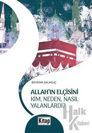 Allah'ın Elçisini Kim Neden Nasıl Yalanlardı? - Halkkitabevi