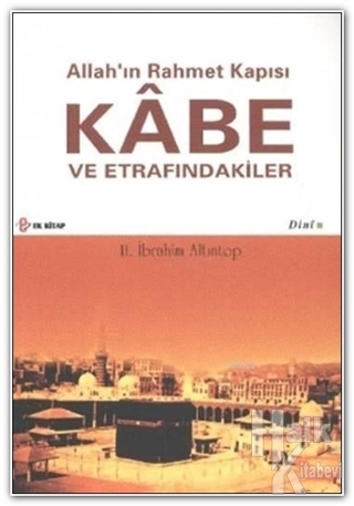 Allah'ın Rahmet Kapısı Kabe ve Etrafındakiler - Halkkitabevi