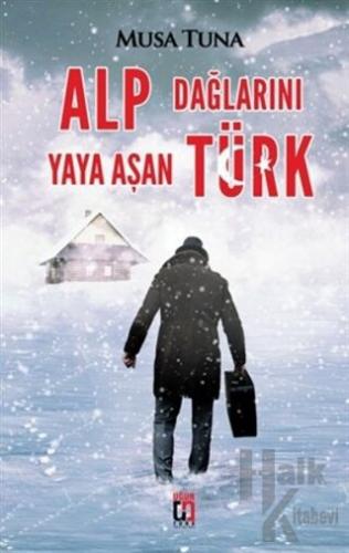 Alp Dağlarını Yaya Aşan Türk