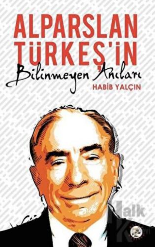 Alparslan Türkeş’in Bilinmeyen Anıları