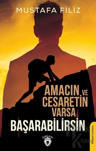 Amacın ve Cesaretin Varsa Başarabilirsin