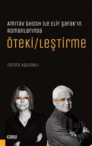 Amitav Ghosh ile Elif Şafak’ın Romanlarında Öteki/leştirme