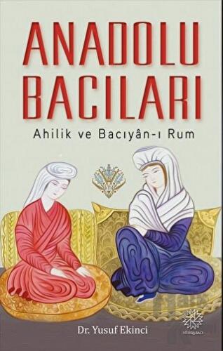 Anadolu Bacıları - Ahilik ve Bacıyan-ı Rum