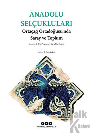 Anadolu Selçukluları - Ortaçağ Ortadoğusu’nda Saray ve Toplum