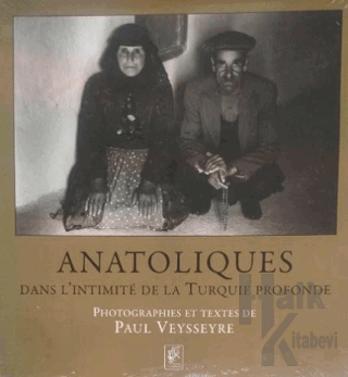 Anatolıques. Dans L'ıntımıIte De La Turquıe Profonde (Ciltli)