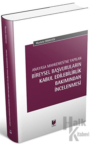 Anayasa Mahkemesi'ne Yapılan Bireysel Başvuruların Kabul Edilebilirlik Bakımından İncelenmesi