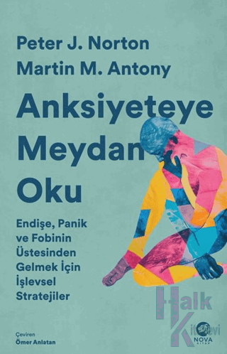 Anksiyeteye Meydan Oku: Endişe, Panik ve Fobinin Üstesinden Gelmek İçin İşlevsel Stratejiler