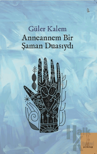 Anneannem Bir Şaman Duasıydı - Halkkitabevi