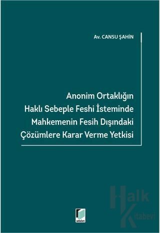 Anonim Ortaklığın Haklı Sebeple Feshi İsteminde Mahkemenin Fesih Dışındaki Çözümlere Karar Verme Yetkisi