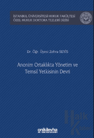 Anonim Ortaklıkta Yönetim ve Temsil Yetkisinin Devri İstanbul Üniversitesi Hukuk Fakültesi Özel Hukuk Doktora Tezleri Dizisi No: 53 (Ciltli)