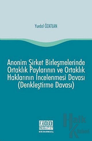 Anonim Şirket Birleşmelerinde Ortaklık Paylarının ve Ortaklık Haklarının İncelenmesi Davası (Denkleştirme Davası)