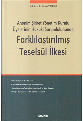 Anonim Şirket Yönetim Kurulu Üyelerinin Hukuki Sorumluluğunda Farklılaştırılmış Teselsül İlkesi (Ciltli)