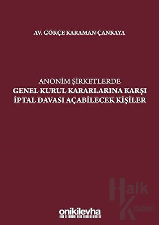 Anonim Şirketlerde Genel Kurul Kararlarına Karşı İptal Davası Açabilecek Kişiler