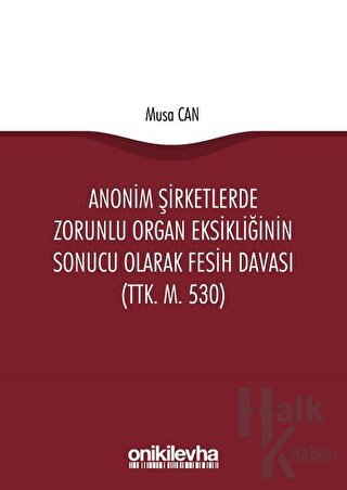 Anonim Şirketlerde Zorunlu Organ Eksikliğinin Sonucu Olarak Fesih Davası (TTK. M. 530)