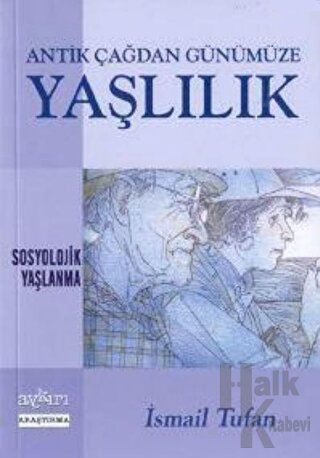 Antik Çağdan Günümüze Yaşlılık Sosyolojik Yaşlanma - Halkkitabevi