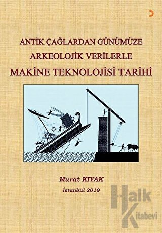 Antik Çağlardan Günümüze Arkeolojik Verilerle Makine Teknolojisi Tarihi