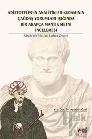 Aristotales'in Analitikler Kuramının Çağdaş Yorumları Işığında Bir Arapça Mantık Metni İncelemesi