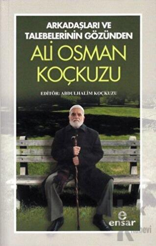 Arkadaşları Ve Talebelerinin Gözünden - Ali Osman Koçkuzu