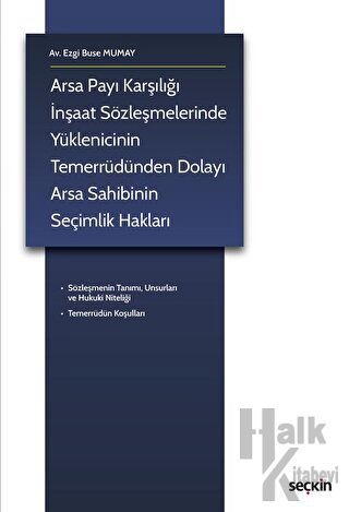 Arsa Payı Karşılığı İnşaat Sözleşmelerinde Yüklenicinin Temerrüdünden Dolayı Arsa Sahibinin Seçimlik Hakları