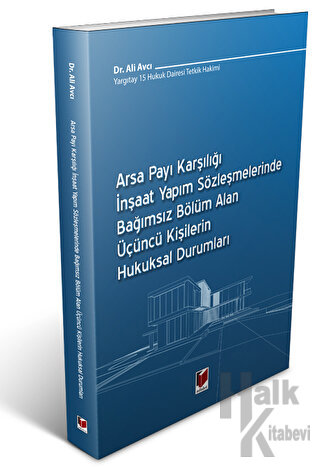 Arsa Payı Karşılığı İnşaat Yapım Sözleşmelerinde Bağımsız Bölüm Alan Üçüncü Kişilerin Hukuksal Durumları