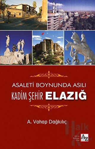 Asaletin Boynunda Asılı Kadim Şehir Elazığ (Ciltli)