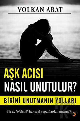 Aşk Acısı Nasıl Unutulur? - Halkkitabevi