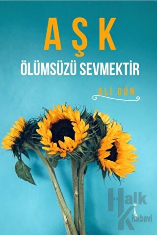 Aşk Ölümsüzü Sevmektir