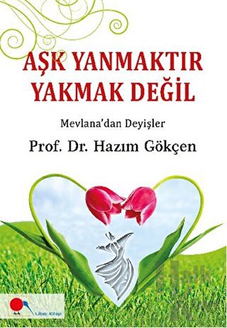 Aşk Yanmaktır Yakmak Değil - Halkkitabevi