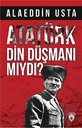 Atatürk Din Düşmanı mıydı? - Halkkitabevi