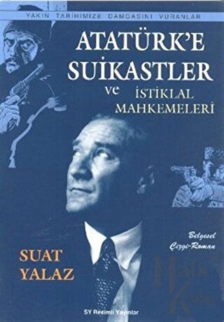 Atatürk’e Suikastler ve İstiklal Mahkemeleri