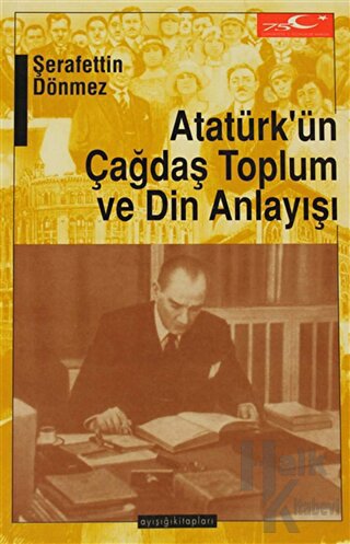 Atatürk’ün Çağdaş Toplum ve Din Anlayışı - Halkkitabevi