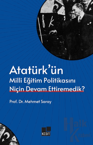Atatürk’ün Milli Eğitim Politikasını Niçin Devam Ettiremedik?